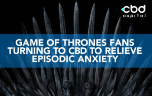 CBD Now |Game Of Thrones Fans Seek CBD To Slay Episode Induced Anxiety